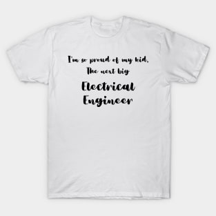 I'm So Proud of My Kid. The Next Big Electrical Engineer T-Shirt